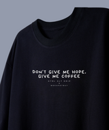 Don't Give Me Hope, Give Me Coffee · Black · Flat